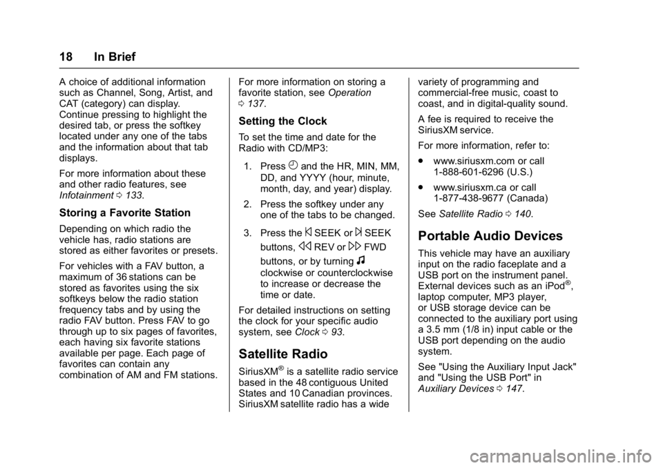 GMC SAVANA 2017 User Guide GMC Savana Owner Manual (GMNA-Localizing-U.S./Canada-9967828) -
2017 - crc - 6/29/17
18 In Brief
A choice of additional information
such as Channel, Song, Artist, and
CAT (category) can display.
Conti GMC SAVANA 2017 User Guide GMC Savana Owner Manual (GMNA-Localizing-U.S./Canada-9967828) -
2017 - crc - 6/29/17
18 In Brief
A choice of additional information
such as Channel, Song, Artist, and
CAT (category) can display.
Conti