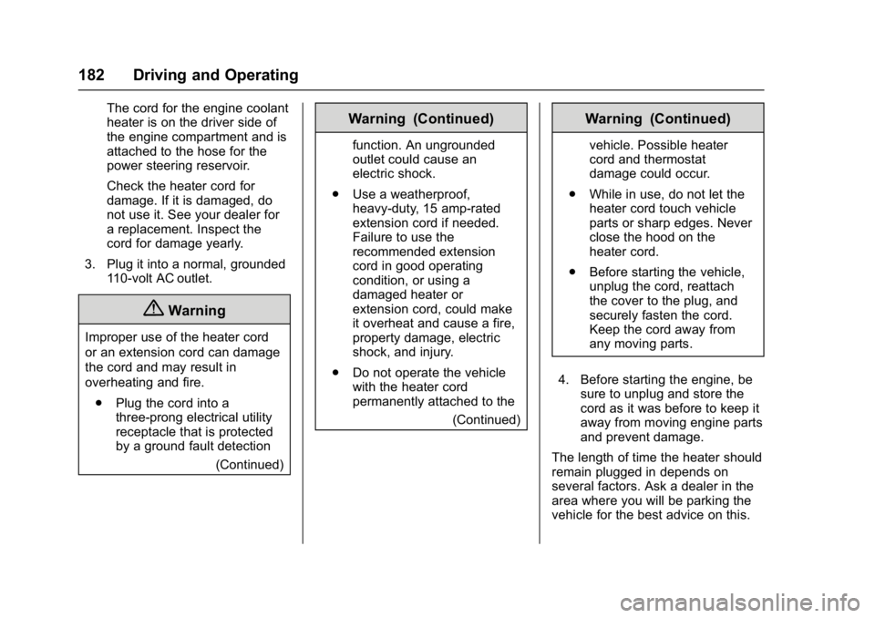 GMC SAVANA 2017 Owners Manual GMC Savana Owner Manual (GMNA-Localizing-U.S./Canada-9967828) -
2017 - crc - 6/29/17
182 Driving and Operating
The cord for the engine coolant
heater is on the driver side of
the engine compartment an GMC SAVANA 2017 Owners Manual GMC Savana Owner Manual (GMNA-Localizing-U.S./Canada-9967828) -
2017 - crc - 6/29/17
182 Driving and Operating
The cord for the engine coolant
heater is on the driver side of
the engine compartment an