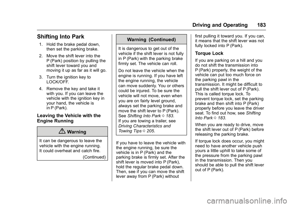 GMC SAVANA 2017 Owners Manual GMC Savana Owner Manual (GMNA-Localizing-U.S./Canada-9967828) -
2017 - crc - 6/29/17
Driving and Operating 183
Shifting Into Park
1. Hold the brake pedal down,then set the parking brake.
2. Move the s GMC SAVANA 2017 Owners Manual GMC Savana Owner Manual (GMNA-Localizing-U.S./Canada-9967828) -
2017 - crc - 6/29/17
Driving and Operating 183
Shifting Into Park
1. Hold the brake pedal down,then set the parking brake.
2. Move the s