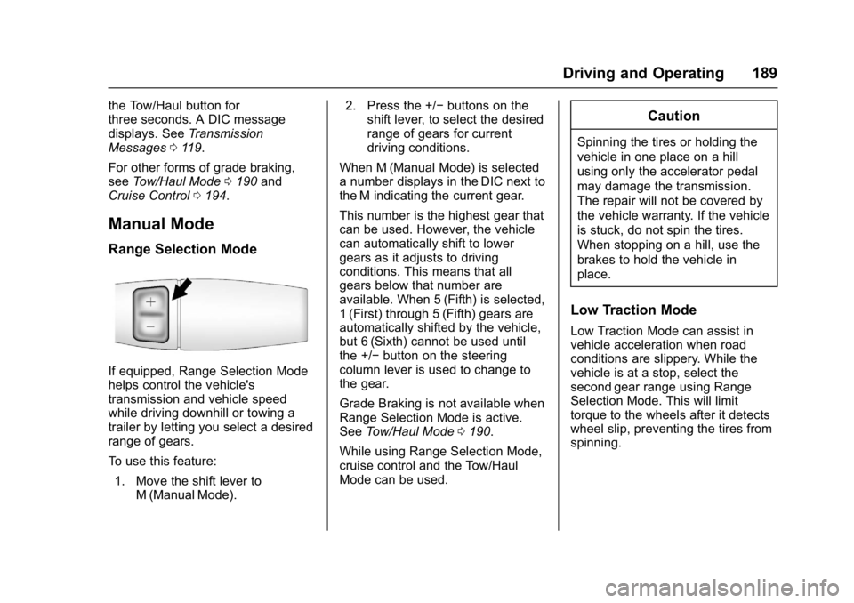 GMC SAVANA 2017 Owners Manual GMC Savana Owner Manual (GMNA-Localizing-U.S./Canada-9967828) -
2017 - crc - 6/29/17
Driving and Operating 189
the Tow/Haul button for
three seconds. A DIC message
displays. SeeTransmission
Messages 0 GMC SAVANA 2017 Owners Manual GMC Savana Owner Manual (GMNA-Localizing-U.S./Canada-9967828) -
2017 - crc - 6/29/17
Driving and Operating 189
the Tow/Haul button for
three seconds. A DIC message
displays. SeeTransmission
Messages 0