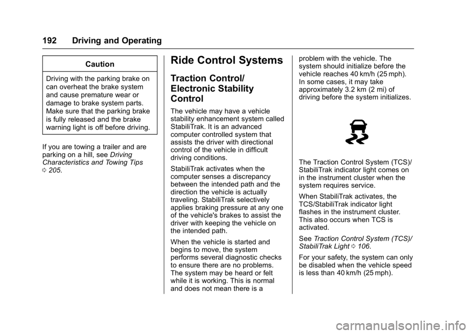 GMC SAVANA 2017 Owners Manual GMC Savana Owner Manual (GMNA-Localizing-U.S./Canada-9967828) -
2017 - crc - 6/29/17
192 Driving and Operating
Caution
Driving with the parking brake on
can overheat the brake system
and cause prematu GMC SAVANA 2017 Owners Manual GMC Savana Owner Manual (GMNA-Localizing-U.S./Canada-9967828) -
2017 - crc - 6/29/17
192 Driving and Operating
Caution
Driving with the parking brake on
can overheat the brake system
and cause prematu