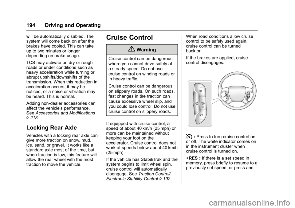 GMC SAVANA 2017 Owners Manual GMC Savana Owner Manual (GMNA-Localizing-U.S./Canada-9967828) -
2017 - crc - 6/29/17
194 Driving and Operating
will be automatically disabled. The
system will come back on after the
brakes have cooled GMC SAVANA 2017 Owners Manual GMC Savana Owner Manual (GMNA-Localizing-U.S./Canada-9967828) -
2017 - crc - 6/29/17
194 Driving and Operating
will be automatically disabled. The
system will come back on after the
brakes have cooled