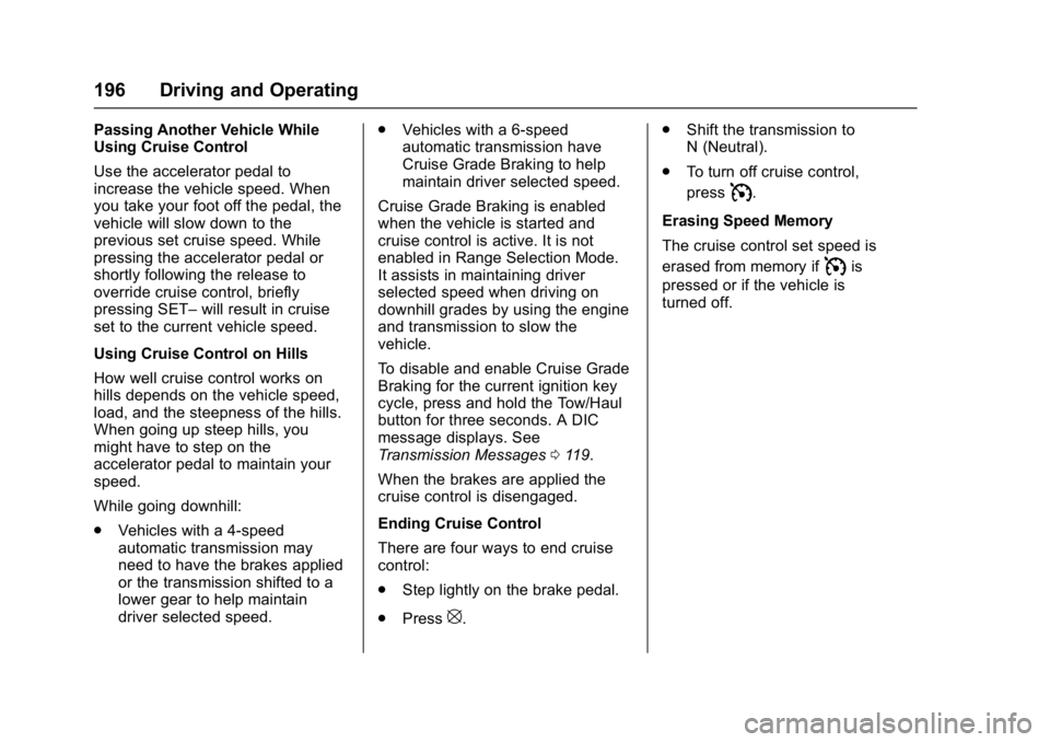 GMC SAVANA 2017 Owners Manual GMC Savana Owner Manual (GMNA-Localizing-U.S./Canada-9967828) -
2017 - crc - 6/29/17
196 Driving and Operating
Passing Another Vehicle While
Using Cruise Control
Use the accelerator pedal to
increase GMC SAVANA 2017 Owners Manual GMC Savana Owner Manual (GMNA-Localizing-U.S./Canada-9967828) -
2017 - crc - 6/29/17
196 Driving and Operating
Passing Another Vehicle While
Using Cruise Control
Use the accelerator pedal to
increase