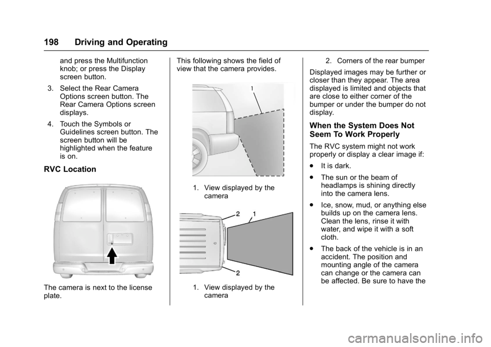 GMC SAVANA 2017 Owners Manual GMC Savana Owner Manual (GMNA-Localizing-U.S./Canada-9967828) -
2017 - crc - 6/29/17
198 Driving and Operating
and press the Multifunction
knob; or press the Display
screen button.
3. Select the Rear GMC SAVANA 2017 Owners Manual GMC Savana Owner Manual (GMNA-Localizing-U.S./Canada-9967828) -
2017 - crc - 6/29/17
198 Driving and Operating
and press the Multifunction
knob; or press the Display
screen button.
3. Select the Rear