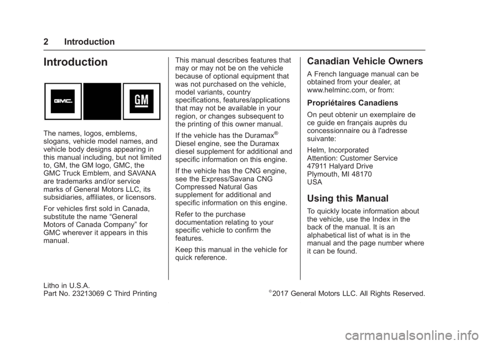 GMC SAVANA 2017 Owners Manual GMC Savana Owner Manual (GMNA-Localizing-U.S./Canada-9967828) -
2017 - crc - 6/29/17
2 Introduction
Introduction
The names, logos, emblems,
slogans, vehicle model names, and
vehicle body designs appea GMC SAVANA 2017 Owners Manual GMC Savana Owner Manual (GMNA-Localizing-U.S./Canada-9967828) -
2017 - crc - 6/29/17
2 Introduction
Introduction
The names, logos, emblems,
slogans, vehicle model names, and
vehicle body designs appea