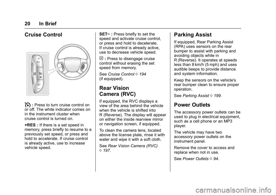 GMC SAVANA 2017 Owners Guide GMC Savana Owner Manual (GMNA-Localizing-U.S./Canada-9967828) -
2017 - crc - 6/29/17
20 In Brief
Cruise Control
I:Press to turn cruise control on
or off. The white indicator comes on
in the instrument