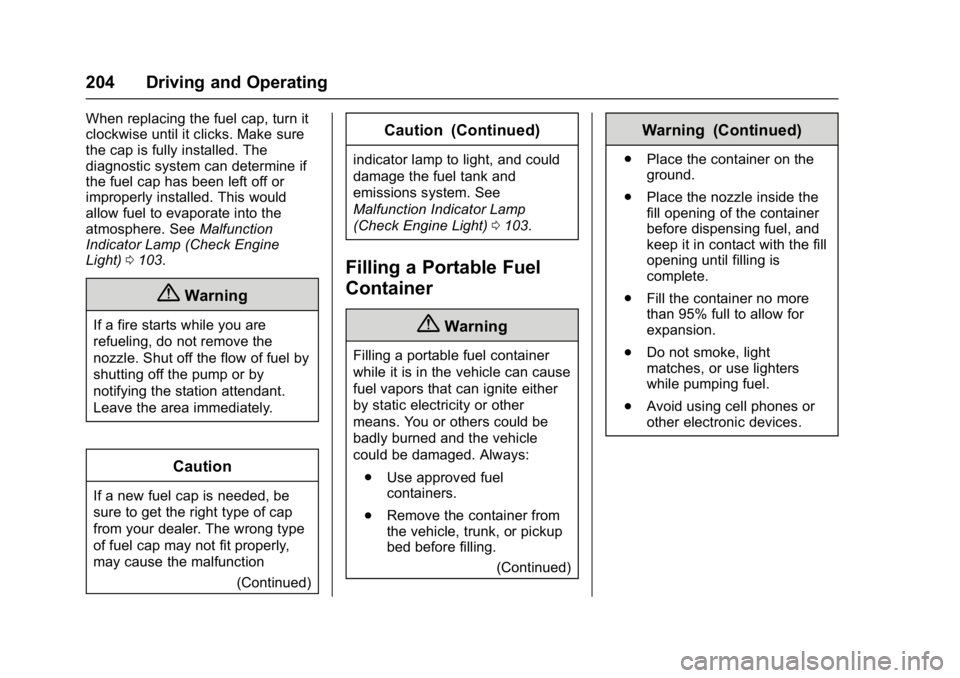 GMC SAVANA 2017 Owners Manual GMC Savana Owner Manual (GMNA-Localizing-U.S./Canada-9967828) -
2017 - crc - 6/29/17
204 Driving and Operating
When replacing the fuel cap, turn it
clockwise until it clicks. Make sure
the cap is full GMC SAVANA 2017 Owners Manual GMC Savana Owner Manual (GMNA-Localizing-U.S./Canada-9967828) -
2017 - crc - 6/29/17
204 Driving and Operating
When replacing the fuel cap, turn it
clockwise until it clicks. Make sure
the cap is full