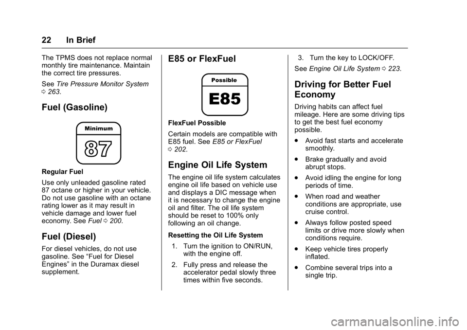 GMC SAVANA 2017 Owners Guide GMC Savana Owner Manual (GMNA-Localizing-U.S./Canada-9967828) -
2017 - crc - 6/29/17
22 In Brief
The TPMS does not replace normal
monthly tire maintenance. Maintain
the correct tire pressures.
SeeTire