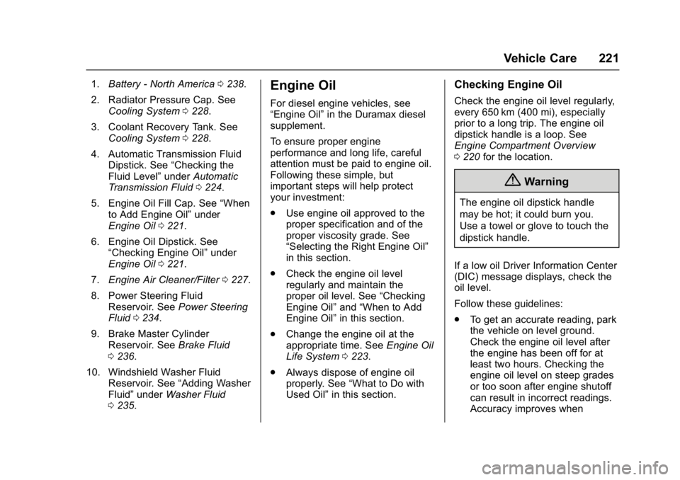 GMC SAVANA 2017 Owners Manual GMC Savana Owner Manual (GMNA-Localizing-U.S./Canada-9967828) -
2017 - crc - 6/29/17
Vehicle Care 221
1.Battery - North America 0238.
2. Radiator Pressure Cap. See Cooling System 0228.
3. Coolant Reco GMC SAVANA 2017 Owners Manual GMC Savana Owner Manual (GMNA-Localizing-U.S./Canada-9967828) -
2017 - crc - 6/29/17
Vehicle Care 221
1.Battery - North America 0238.
2. Radiator Pressure Cap. See Cooling System 0228.
3. Coolant Reco