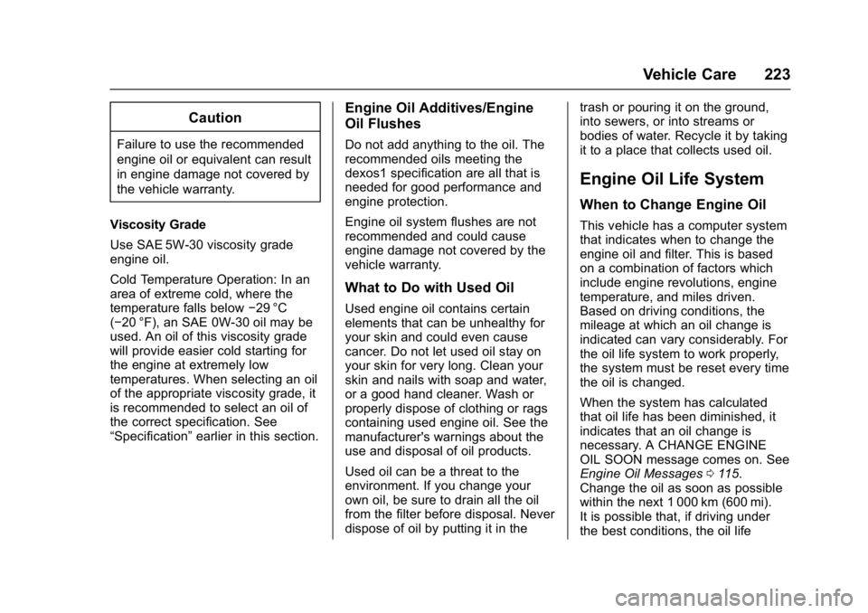 GMC SAVANA 2017 Owners Manual GMC Savana Owner Manual (GMNA-Localizing-U.S./Canada-9967828) -
2017 - crc - 6/29/17
Vehicle Care 223
Caution
Failure to use the recommended
engine oil or equivalent can result
in engine damage not co GMC SAVANA 2017 Owners Manual GMC Savana Owner Manual (GMNA-Localizing-U.S./Canada-9967828) -
2017 - crc - 6/29/17
Vehicle Care 223
Caution
Failure to use the recommended
engine oil or equivalent can result
in engine damage not co