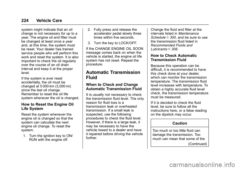 GMC SAVANA 2017 Owners Manual GMC Savana Owner Manual (GMNA-Localizing-U.S./Canada-9967828) -
2017 - crc - 6/29/17
224 Vehicle Care
system might indicate that an oil
change is not necessary for up to a
year. The engine oil and fil GMC SAVANA 2017 Owners Manual GMC Savana Owner Manual (GMNA-Localizing-U.S./Canada-9967828) -
2017 - crc - 6/29/17
224 Vehicle Care
system might indicate that an oil
change is not necessary for up to a
year. The engine oil and fil