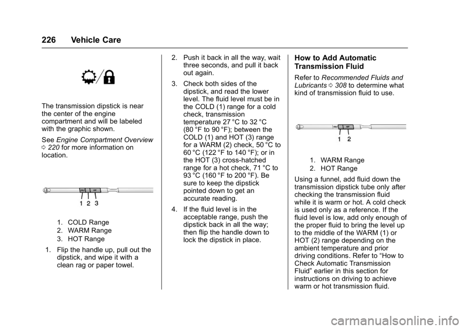 GMC SAVANA 2017 Owners Manual GMC Savana Owner Manual (GMNA-Localizing-U.S./Canada-9967828) -
2017 - crc - 6/29/17
226 Vehicle Care
The transmission dipstick is near
the center of the engine
compartment and will be labeled
with th GMC SAVANA 2017 Owners Manual GMC Savana Owner Manual (GMNA-Localizing-U.S./Canada-9967828) -
2017 - crc - 6/29/17
226 Vehicle Care
The transmission dipstick is near
the center of the engine
compartment and will be labeled
with th