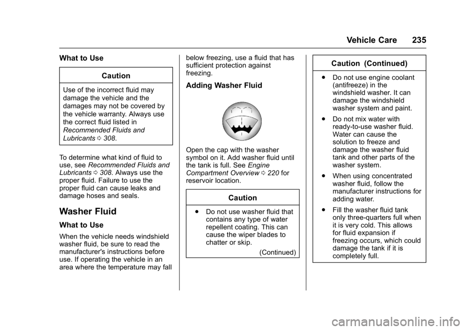 GMC SAVANA 2017 Owners Manual GMC Savana Owner Manual (GMNA-Localizing-U.S./Canada-9967828) -
2017 - crc - 6/29/17
Vehicle Care 235
What to UseCaution
Use of the incorrect fluid may
damage the vehicle and the
damages may not be co GMC SAVANA 2017 Owners Manual GMC Savana Owner Manual (GMNA-Localizing-U.S./Canada-9967828) -
2017 - crc - 6/29/17
Vehicle Care 235
What to UseCaution
Use of the incorrect fluid may
damage the vehicle and the
damages may not be co