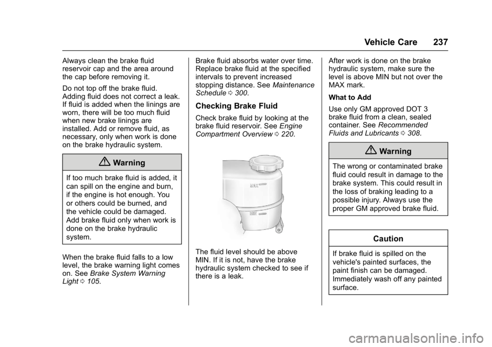 GMC SAVANA 2017  Owners Manual GMC Savana Owner Manual (GMNA-Localizing-U.S./Canada-9967828) -
2017 - crc - 6/29/17
Vehicle Care 237
Always clean the brake fluid
reservoir cap and the area around
the cap before removing it.
Do not 