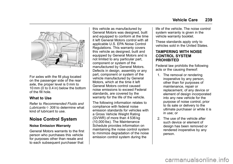 GMC SAVANA 2017 Owners Manual GMC Savana Owner Manual (GMNA-Localizing-U.S./Canada-9967828) -
2017 - crc - 6/29/17
Vehicle Care 239
For axles with the fill plug located
on the passenger side of the rear
axle, the proper level is 0 GMC SAVANA 2017 Owners Manual GMC Savana Owner Manual (GMNA-Localizing-U.S./Canada-9967828) -
2017 - crc - 6/29/17
Vehicle Care 239
For axles with the fill plug located
on the passenger side of the rear
axle, the proper level is 0