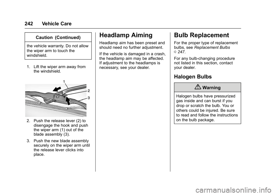 GMC SAVANA 2017 Owners Manual GMC Savana Owner Manual (GMNA-Localizing-U.S./Canada-9967828) -
2017 - crc - 6/29/17
242 Vehicle Care
Caution (Continued)
the vehicle warranty. Do not allow
the wiper arm to touch the
windshield.
1. L GMC SAVANA 2017 Owners Manual GMC Savana Owner Manual (GMNA-Localizing-U.S./Canada-9967828) -
2017 - crc - 6/29/17
242 Vehicle Care
Caution (Continued)
the vehicle warranty. Do not allow
the wiper arm to touch the
windshield.
1. L