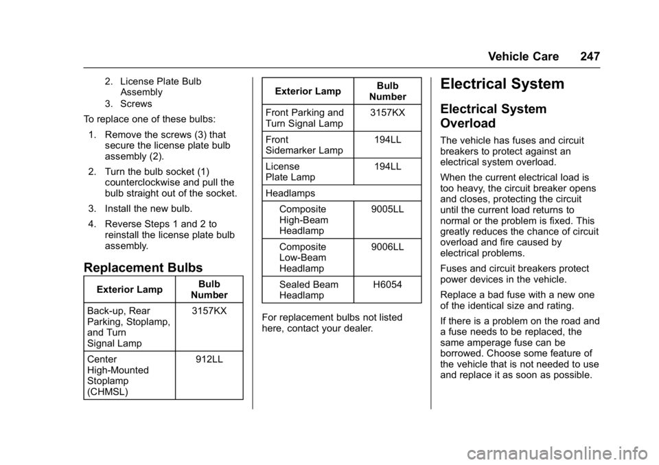 GMC SAVANA 2017  Owners Manual GMC Savana Owner Manual (GMNA-Localizing-U.S./Canada-9967828) -
2017 - crc - 6/29/17
Vehicle Care 247
2. License Plate BulbAssembly
3. Screws
To replace one of these bulbs:
1. Remove the screws (3) th