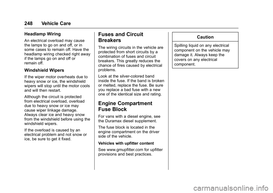 GMC SAVANA 2017 Owners Manual GMC Savana Owner Manual (GMNA-Localizing-U.S./Canada-9967828) -
2017 - crc - 6/29/17
248 Vehicle Care
Headlamp Wiring
An electrical overload may cause
the lamps to go on and off, or in
some cases to r GMC SAVANA 2017 Owners Manual GMC Savana Owner Manual (GMNA-Localizing-U.S./Canada-9967828) -
2017 - crc - 6/29/17
248 Vehicle Care
Headlamp Wiring
An electrical overload may cause
the lamps to go on and off, or in
some cases to r