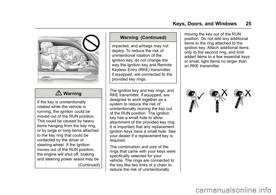 GMC SAVANA 2017 Owners Guide GMC Savana Owner Manual (GMNA-Localizing-U.S./Canada-9967828) -
2017 - crc - 6/29/17
Keys, Doors, and Windows 25
{Warning
If the key is unintentionally
rotated while the vehicle is
running, the igniti GMC SAVANA 2017 Owners Guide GMC Savana Owner Manual (GMNA-Localizing-U.S./Canada-9967828) -
2017 - crc - 6/29/17
Keys, Doors, and Windows 25
{Warning
If the key is unintentionally
rotated while the vehicle is
running, the igniti