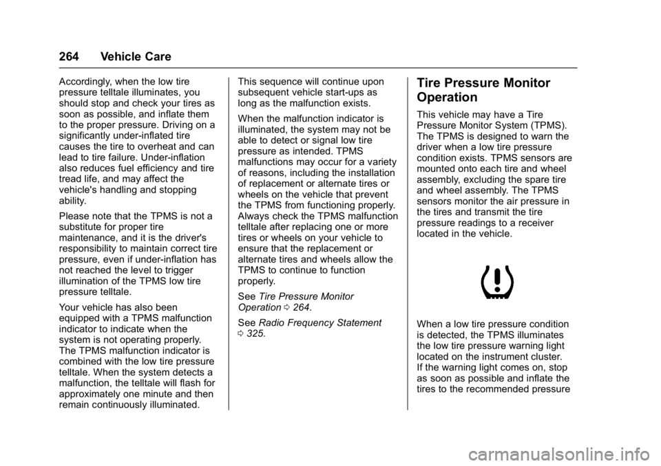 GMC SAVANA 2017 Owners Manual GMC Savana Owner Manual (GMNA-Localizing-U.S./Canada-9967828) -
2017 - crc - 6/29/17
264 Vehicle Care
Accordingly, when the low tire
pressure telltale illuminates, you
should stop and check your tires GMC SAVANA 2017 Owners Manual GMC Savana Owner Manual (GMNA-Localizing-U.S./Canada-9967828) -
2017 - crc - 6/29/17
264 Vehicle Care
Accordingly, when the low tire
pressure telltale illuminates, you
should stop and check your tires