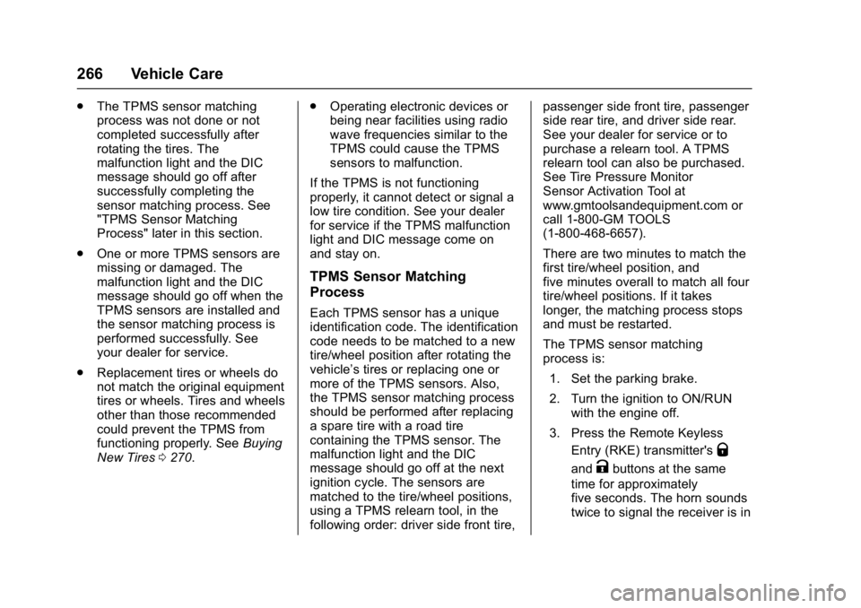 GMC SAVANA 2017 Owners Manual GMC Savana Owner Manual (GMNA-Localizing-U.S./Canada-9967828) -
2017 - crc - 6/29/17
266 Vehicle Care
.The TPMS sensor matching
process was not done or not
completed successfully after
rotating the ti GMC SAVANA 2017 Owners Manual GMC Savana Owner Manual (GMNA-Localizing-U.S./Canada-9967828) -
2017 - crc - 6/29/17
266 Vehicle Care
.The TPMS sensor matching
process was not done or not
completed successfully after
rotating the ti