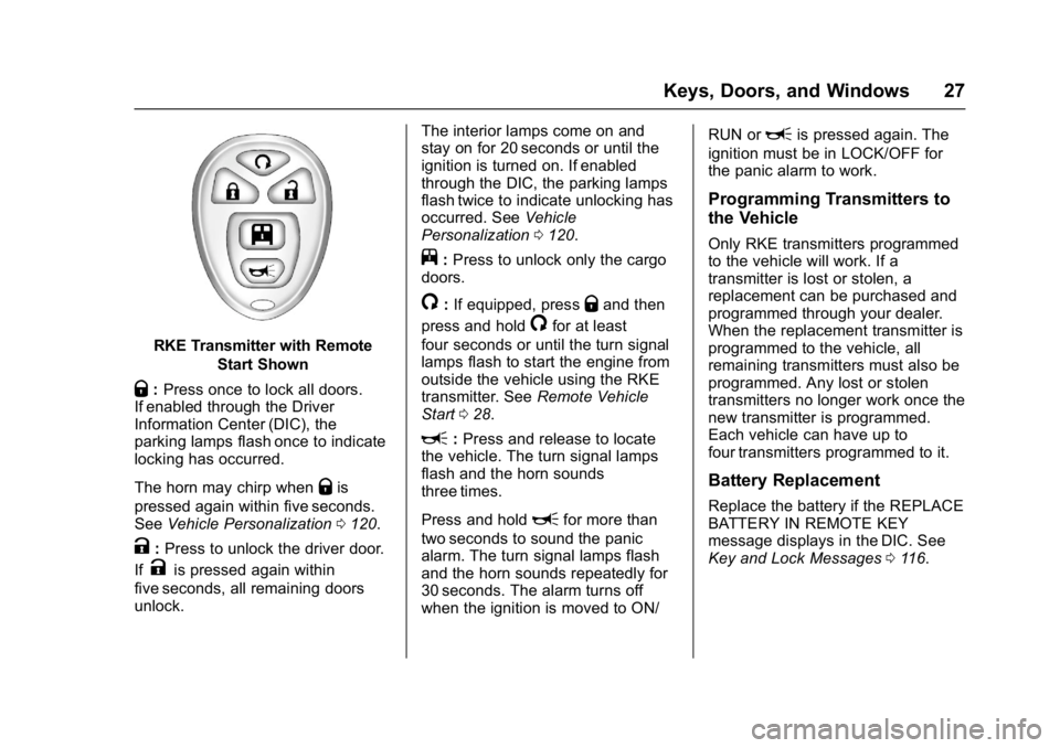 GMC SAVANA 2017 Owners Guide GMC Savana Owner Manual (GMNA-Localizing-U.S./Canada-9967828) -
2017 - crc - 6/29/17
Keys, Doors, and Windows 27
RKE Transmitter with RemoteStart Shown
Q:Press once to lock all doors.
If enabled throu GMC SAVANA 2017 Owners Guide GMC Savana Owner Manual (GMNA-Localizing-U.S./Canada-9967828) -
2017 - crc - 6/29/17
Keys, Doors, and Windows 27
RKE Transmitter with RemoteStart Shown
Q:Press once to lock all doors.
If enabled throu