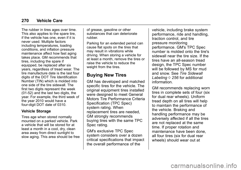 GMC SAVANA 2017 Owners Manual GMC Savana Owner Manual (GMNA-Localizing-U.S./Canada-9967828) -
2017 - crc - 6/29/17
270 Vehicle Care
The rubber in tires ages over time.
This also applies to the spare tire,
if the vehicle has one, e GMC SAVANA 2017 Owners Manual GMC Savana Owner Manual (GMNA-Localizing-U.S./Canada-9967828) -
2017 - crc - 6/29/17
270 Vehicle Care
The rubber in tires ages over time.
This also applies to the spare tire,
if the vehicle has one, e