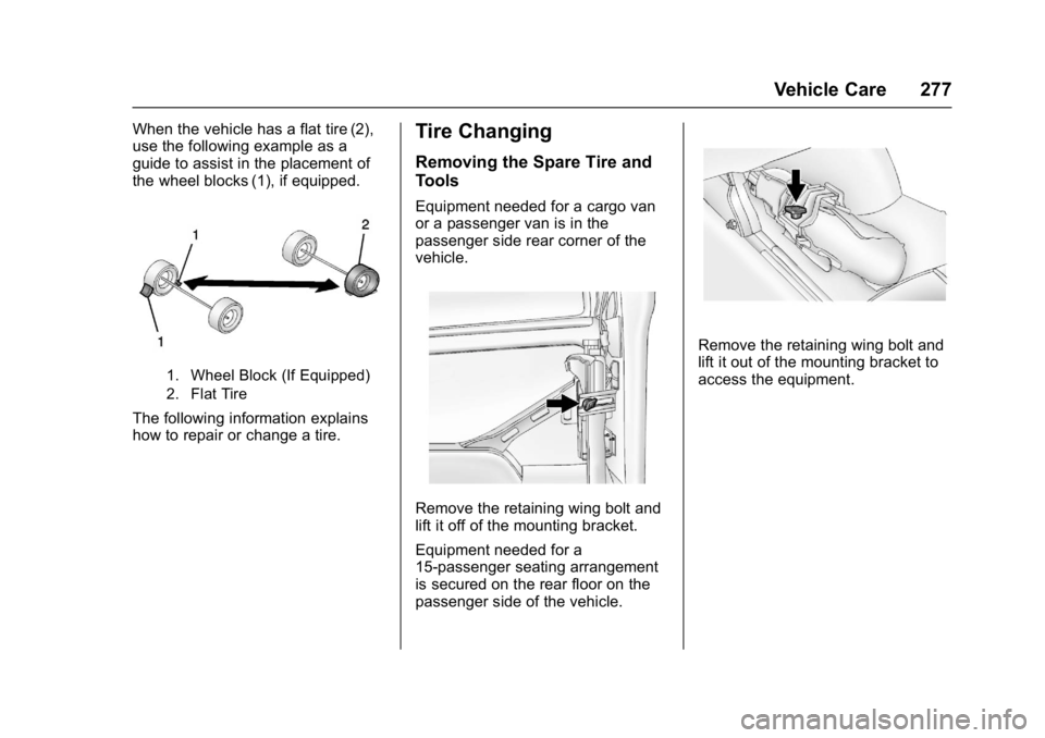 GMC SAVANA 2017 Owners Manual GMC Savana Owner Manual (GMNA-Localizing-U.S./Canada-9967828) -
2017 - crc - 6/29/17
Vehicle Care 277
When the vehicle has a flat tire (2),
use the following example as a
guide to assist in the placem GMC SAVANA 2017 Owners Manual GMC Savana Owner Manual (GMNA-Localizing-U.S./Canada-9967828) -
2017 - crc - 6/29/17
Vehicle Care 277
When the vehicle has a flat tire (2),
use the following example as a
guide to assist in the placem