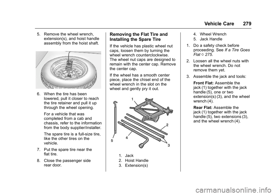 GMC SAVANA 2017 Owners Manual GMC Savana Owner Manual (GMNA-Localizing-U.S./Canada-9967828) -
2017 - crc - 6/29/17
Vehicle Care 279
5. Remove the wheel wrench,extension(s), and hoist handle
assembly from the hoist shaft.
6. When t GMC SAVANA 2017 Owners Manual GMC Savana Owner Manual (GMNA-Localizing-U.S./Canada-9967828) -
2017 - crc - 6/29/17
Vehicle Care 279
5. Remove the wheel wrench,extension(s), and hoist handle
assembly from the hoist shaft.
6. When t