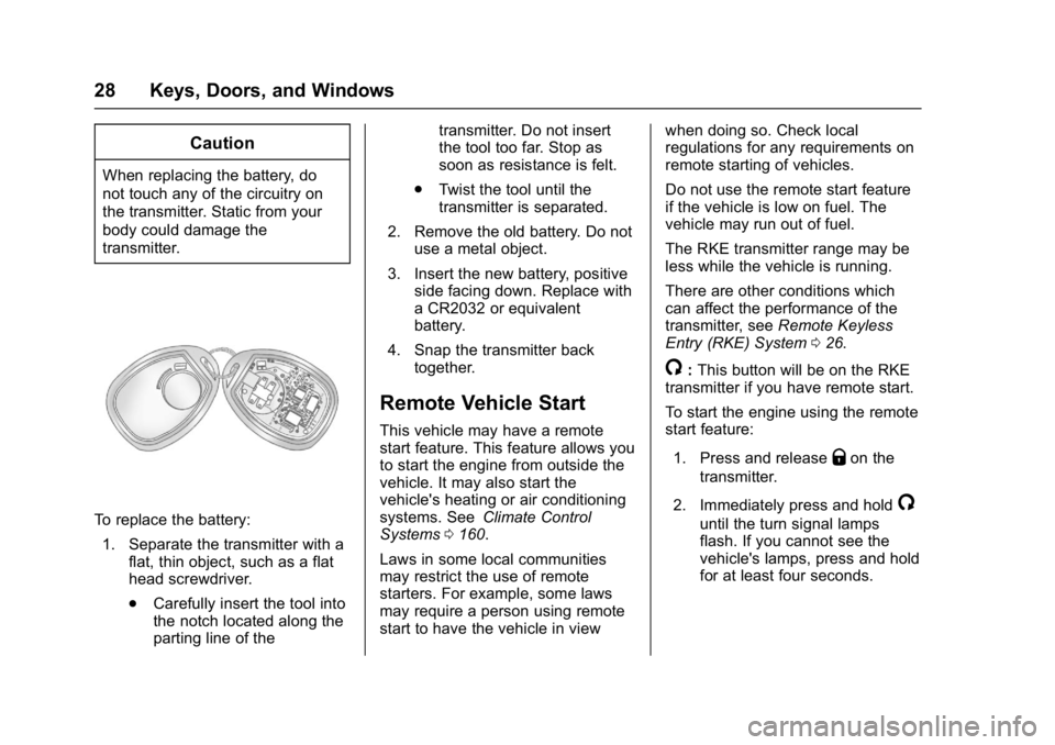 GMC SAVANA 2017 Owners Guide GMC Savana Owner Manual (GMNA-Localizing-U.S./Canada-9967828) -
2017 - crc - 6/29/17
28 Keys, Doors, and Windows
Caution
When replacing the battery, do
not touch any of the circuitry on
the transmitte GMC SAVANA 2017 Owners Guide GMC Savana Owner Manual (GMNA-Localizing-U.S./Canada-9967828) -
2017 - crc - 6/29/17
28 Keys, Doors, and Windows
Caution
When replacing the battery, do
not touch any of the circuitry on
the transmitte