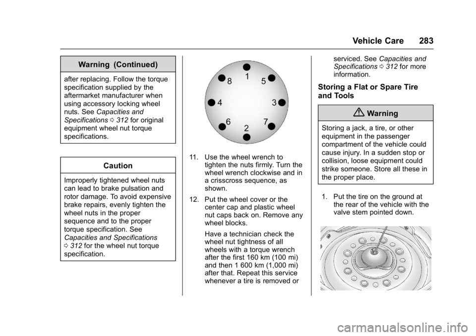 GMC SAVANA 2017 Owners Manual GMC Savana Owner Manual (GMNA-Localizing-U.S./Canada-9967828) -
2017 - crc - 6/29/17
Vehicle Care 283
Warning (Continued)
after replacing. Follow the torque
specification supplied by the
aftermarket m GMC SAVANA 2017 Owners Manual GMC Savana Owner Manual (GMNA-Localizing-U.S./Canada-9967828) -
2017 - crc - 6/29/17
Vehicle Care 283
Warning (Continued)
after replacing. Follow the torque
specification supplied by the
aftermarket m