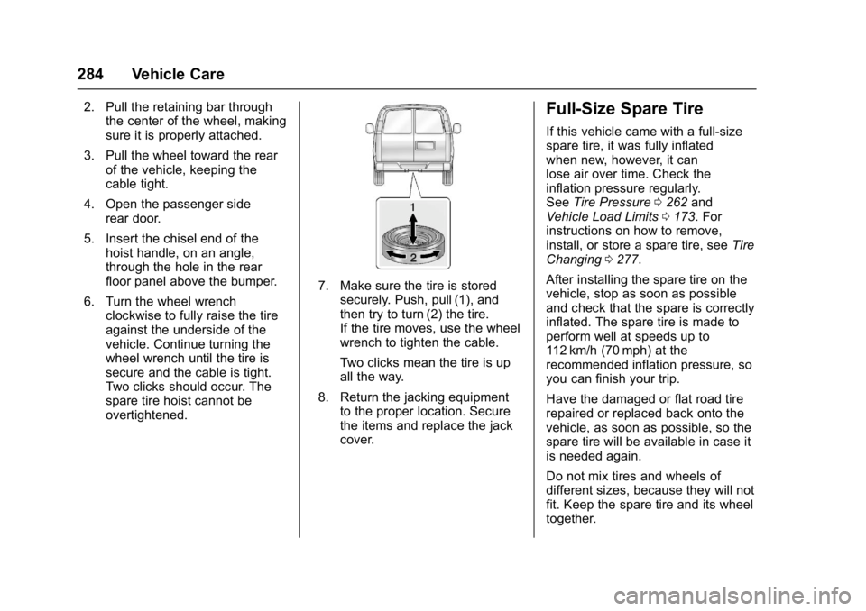 GMC SAVANA 2017 Owners Manual GMC Savana Owner Manual (GMNA-Localizing-U.S./Canada-9967828) -
2017 - crc - 6/29/17
284 Vehicle Care
2. Pull the retaining bar throughthe center of the wheel, making
sure it is properly attached.
3. GMC SAVANA 2017 Owners Manual GMC Savana Owner Manual (GMNA-Localizing-U.S./Canada-9967828) -
2017 - crc - 6/29/17
284 Vehicle Care
2. Pull the retaining bar throughthe center of the wheel, making
sure it is properly attached.
3.