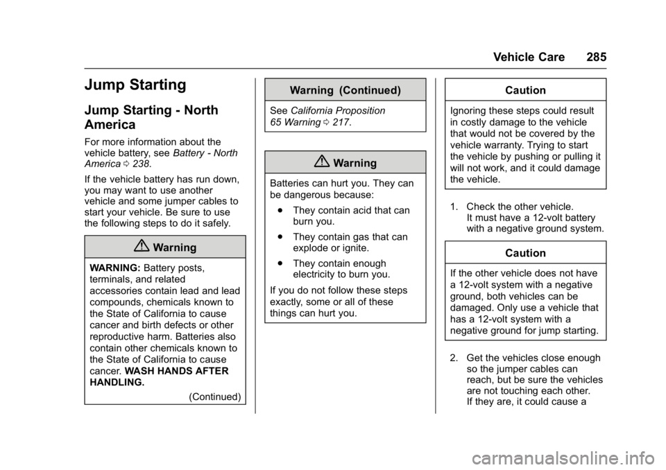 GMC SAVANA 2017 Owners Manual GMC Savana Owner Manual (GMNA-Localizing-U.S./Canada-9967828) -
2017 - crc - 6/29/17
Vehicle Care 285
Jump Starting
Jump Starting - North
America
For more information about the
vehicle battery, seeBat GMC SAVANA 2017 Owners Manual GMC Savana Owner Manual (GMNA-Localizing-U.S./Canada-9967828) -
2017 - crc - 6/29/17
Vehicle Care 285
Jump Starting
Jump Starting - North
America
For more information about the
vehicle battery, seeBat