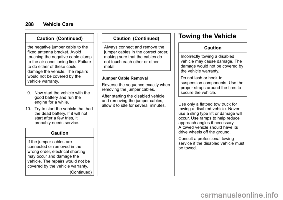 GMC SAVANA 2017  Owners Manual GMC Savana Owner Manual (GMNA-Localizing-U.S./Canada-9967828) -
2017 - crc - 6/29/17
288 Vehicle Care
Caution (Continued)
the negative jumper cable to the
fixed antenna bracket. Avoid
touching the neg