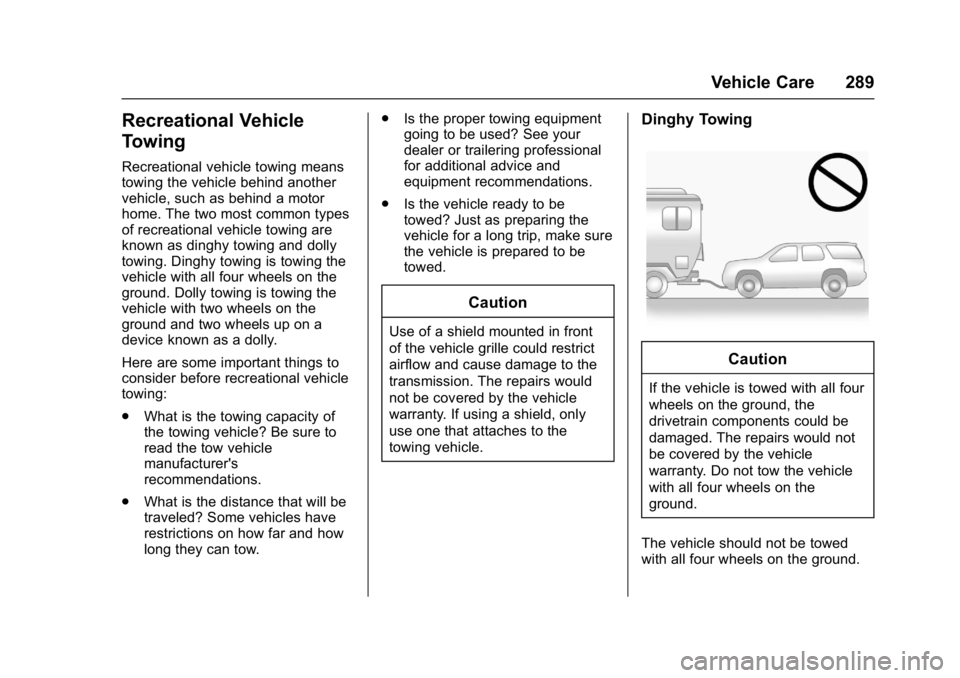 GMC SAVANA 2017 Owners Manual GMC Savana Owner Manual (GMNA-Localizing-U.S./Canada-9967828) -
2017 - crc - 6/29/17
Vehicle Care 289
Recreational Vehicle
Towing
Recreational vehicle towing means
towing the vehicle behind another
ve GMC SAVANA 2017 Owners Manual GMC Savana Owner Manual (GMNA-Localizing-U.S./Canada-9967828) -
2017 - crc - 6/29/17
Vehicle Care 289
Recreational Vehicle
Towing
Recreational vehicle towing means
towing the vehicle behind another
ve