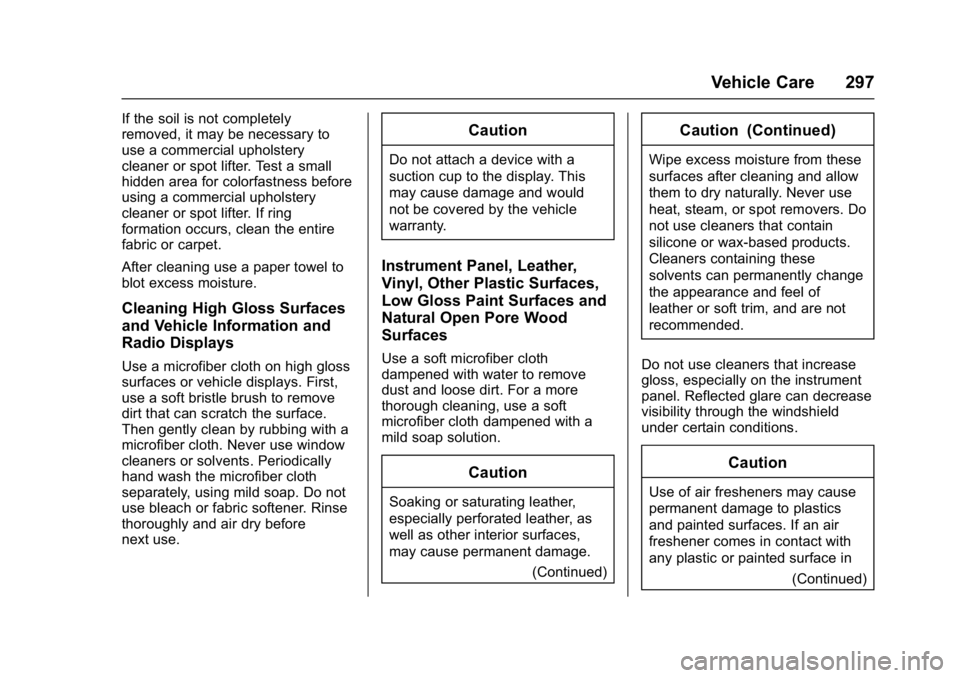 GMC SAVANA 2017 Owners Manual GMC Savana Owner Manual (GMNA-Localizing-U.S./Canada-9967828) -
2017 - crc - 6/29/17
Vehicle Care 297
If the soil is not completely
removed, it may be necessary to
use a commercial upholstery
cleaner GMC SAVANA 2017 Owners Manual GMC Savana Owner Manual (GMNA-Localizing-U.S./Canada-9967828) -
2017 - crc - 6/29/17
Vehicle Care 297
If the soil is not completely
removed, it may be necessary to
use a commercial upholstery
cleaner