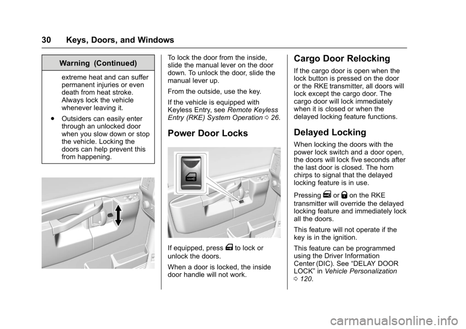 GMC SAVANA 2017 Owners Guide GMC Savana Owner Manual (GMNA-Localizing-U.S./Canada-9967828) -
2017 - crc - 6/29/17
30 Keys, Doors, and Windows
Warning (Continued)
extreme heat and can suffer
permanent injuries or even
death from h