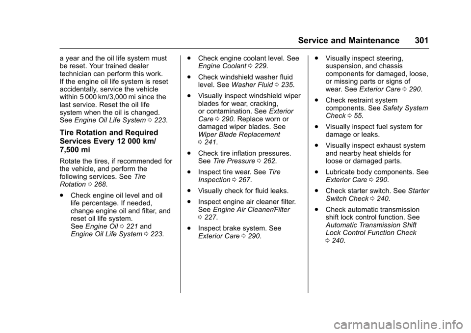 GMC SAVANA 2017 Owners Manual GMC Savana Owner Manual (GMNA-Localizing-U.S./Canada-9967828) -
2017 - crc - 6/29/17
Service and Maintenance 301
a year and the oil life system must
be reset. Your trained dealer
technician can perfor GMC SAVANA 2017 Owners Manual GMC Savana Owner Manual (GMNA-Localizing-U.S./Canada-9967828) -
2017 - crc - 6/29/17
Service and Maintenance 301
a year and the oil life system must
be reset. Your trained dealer
technician can perfor