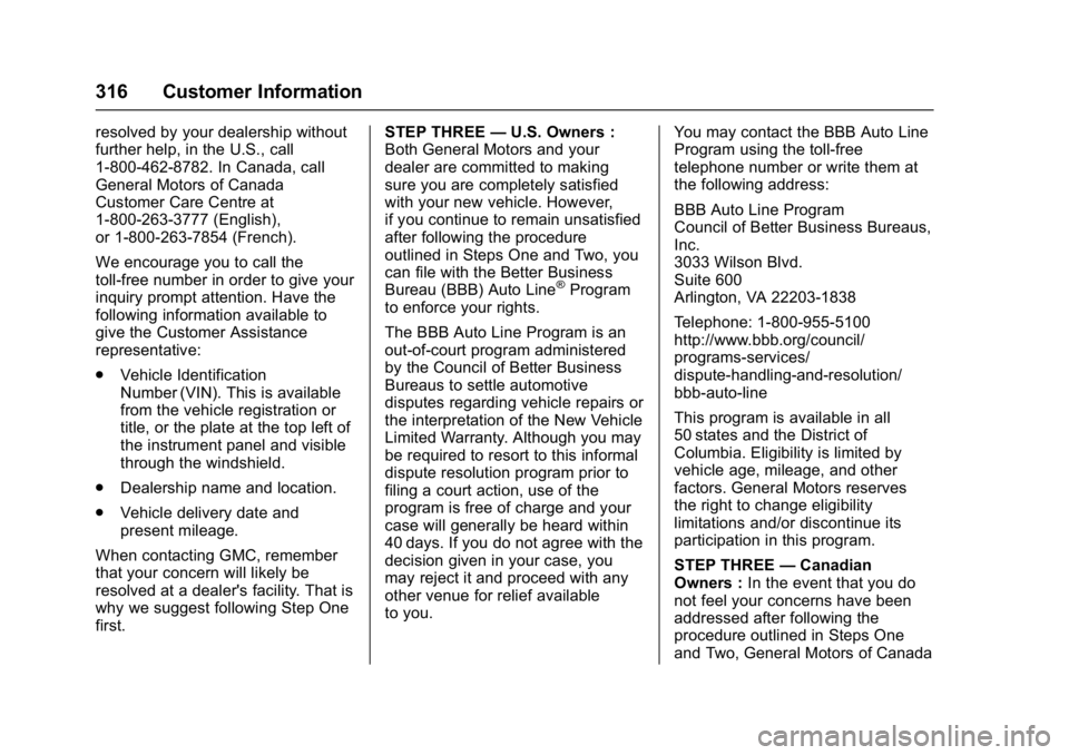 GMC SAVANA 2017 Owners Manual GMC Savana Owner Manual (GMNA-Localizing-U.S./Canada-9967828) -
2017 - crc - 6/29/17
316 Customer Information
resolved by your dealership without
further help, in the U.S., call
1-800-462-8782. In Can GMC SAVANA 2017 Owners Manual GMC Savana Owner Manual (GMNA-Localizing-U.S./Canada-9967828) -
2017 - crc - 6/29/17
316 Customer Information
resolved by your dealership without
further help, in the U.S., call
1-800-462-8782. In Can