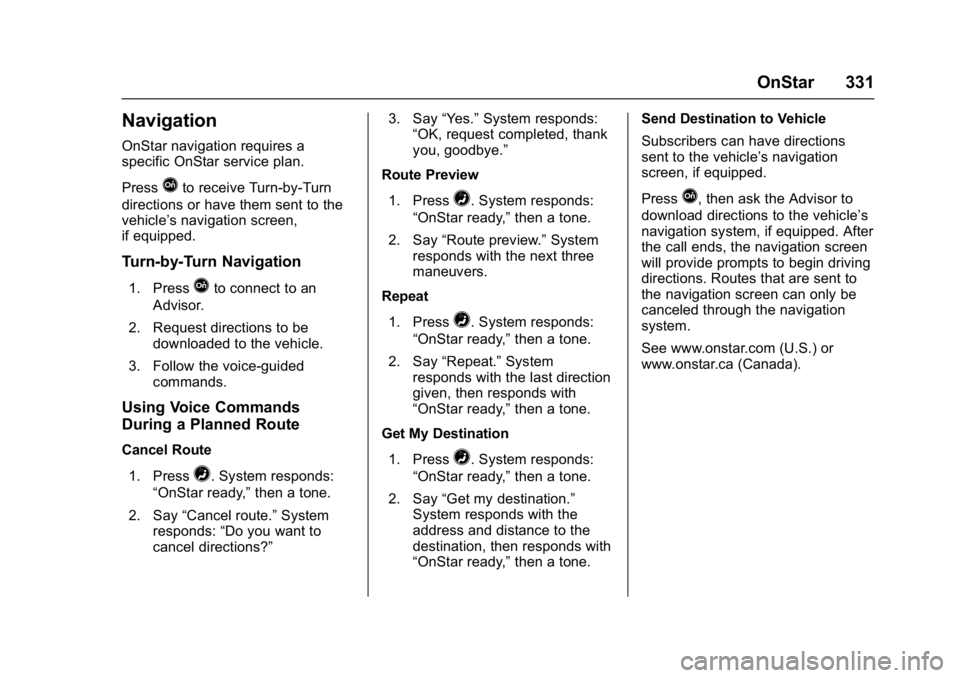 GMC SAVANA 2017  Owners Manual GMC Savana Owner Manual (GMNA-Localizing-U.S./Canada-9967828) -
2017 - crc - 6/29/17
OnStar 331
Navigation
OnStar navigation requires a
specific OnStar service plan.
Press
Qto receive Turn-by-Turn
dir