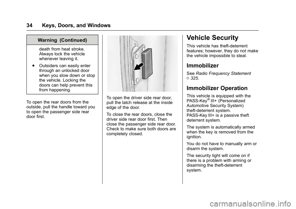 GMC SAVANA 2017 Owners Guide GMC Savana Owner Manual (GMNA-Localizing-U.S./Canada-9967828) -
2017 - crc - 6/29/17
34 Keys, Doors, and Windows
Warning (Continued)
death from heat stroke.
Always lock the vehicle
whenever leaving it GMC SAVANA 2017 Owners Guide GMC Savana Owner Manual (GMNA-Localizing-U.S./Canada-9967828) -
2017 - crc - 6/29/17
34 Keys, Doors, and Windows
Warning (Continued)
death from heat stroke.
Always lock the vehicle
whenever leaving it