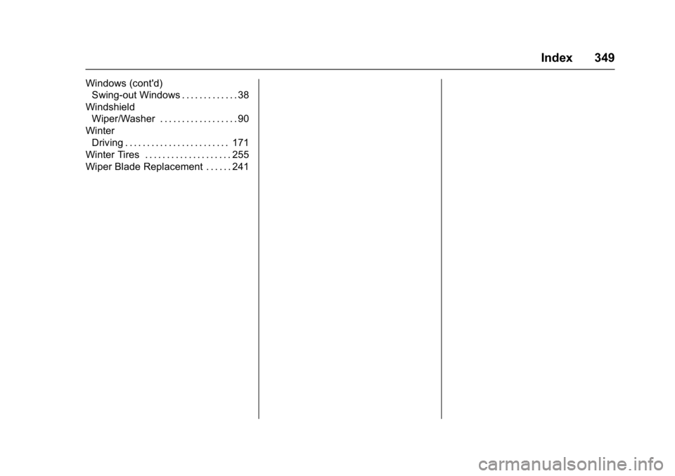 GMC SAVANA 2017 Owners Manual GMC Savana Owner Manual (GMNA-Localizing-U.S./Canada-9967828) -
2017 - crc - 6/29/17
Index 349
Windows (cont'd)Swing-out Windows . . . . . . . . . . . . . 38
Windshield Wiper/Washer . . . . . . . GMC SAVANA 2017 Owners Manual GMC Savana Owner Manual (GMNA-Localizing-U.S./Canada-9967828) -
2017 - crc - 6/29/17
Index 349
Windows (cont'd)Swing-out Windows . . . . . . . . . . . . . 38
Windshield Wiper/Washer . . . . . . .