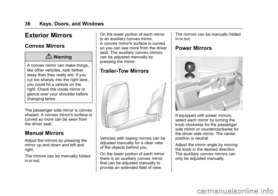 GMC SAVANA 2017  Owners Manual GMC Savana Owner Manual (GMNA-Localizing-U.S./Canada-9967828) -
2017 - crc - 6/29/17
36 Keys, Doors, and Windows
Exterior Mirrors
Convex Mirrors
{Warning
A convex mirror can make things,
like other ve