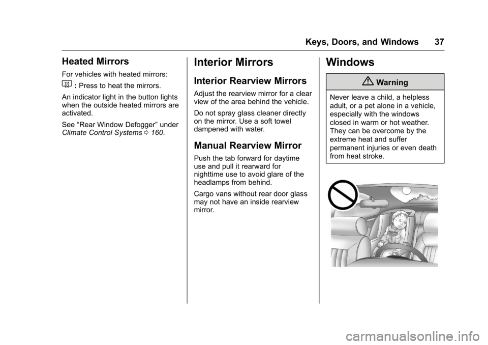 GMC SAVANA 2017 Owners Guide GMC Savana Owner Manual (GMNA-Localizing-U.S./Canada-9967828) -
2017 - crc - 6/29/17
Keys, Doors, and Windows 37
Heated Mirrors
For vehicles with heated mirrors:
1:Press to heat the mirrors.
An indica GMC SAVANA 2017 Owners Guide GMC Savana Owner Manual (GMNA-Localizing-U.S./Canada-9967828) -
2017 - crc - 6/29/17
Keys, Doors, and Windows 37
Heated Mirrors
For vehicles with heated mirrors:
1:Press to heat the mirrors.
An indica