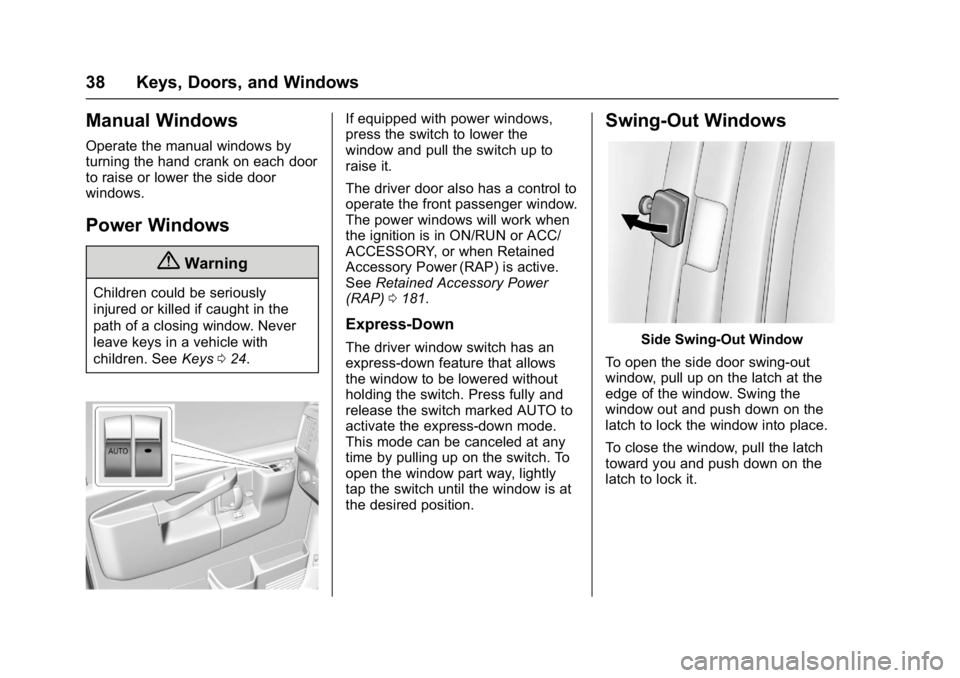 GMC SAVANA 2017 Owners Guide GMC Savana Owner Manual (GMNA-Localizing-U.S./Canada-9967828) -
2017 - crc - 6/29/17
38 Keys, Doors, and Windows
Manual Windows
Operate the manual windows by
turning the hand crank on each door
to rai GMC SAVANA 2017 Owners Guide GMC Savana Owner Manual (GMNA-Localizing-U.S./Canada-9967828) -
2017 - crc - 6/29/17
38 Keys, Doors, and Windows
Manual Windows
Operate the manual windows by
turning the hand crank on each door
to rai