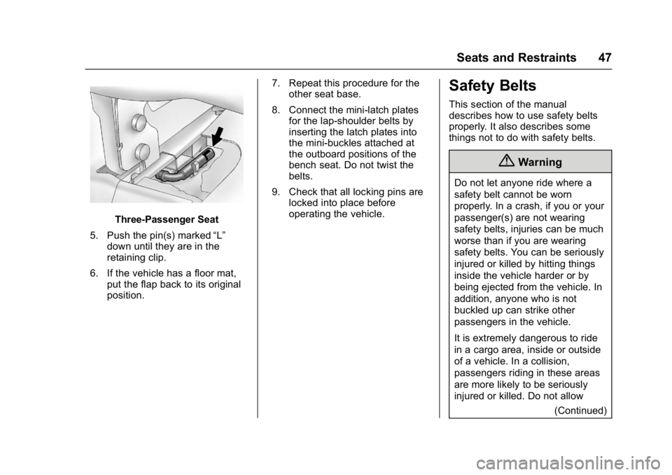 GMC SAVANA 2017 Service Manual GMC Savana Owner Manual (GMNA-Localizing-U.S./Canada-9967828) -
2017 - crc - 6/29/17
Seats and Restraints 47
Three-Passenger Seat
5. Push the pin(s) marked “L”
down until they are in the
retaining GMC SAVANA 2017 Service Manual GMC Savana Owner Manual (GMNA-Localizing-U.S./Canada-9967828) -
2017 - crc - 6/29/17
Seats and Restraints 47
Three-Passenger Seat
5. Push the pin(s) marked “L”
down until they are in the
retaining