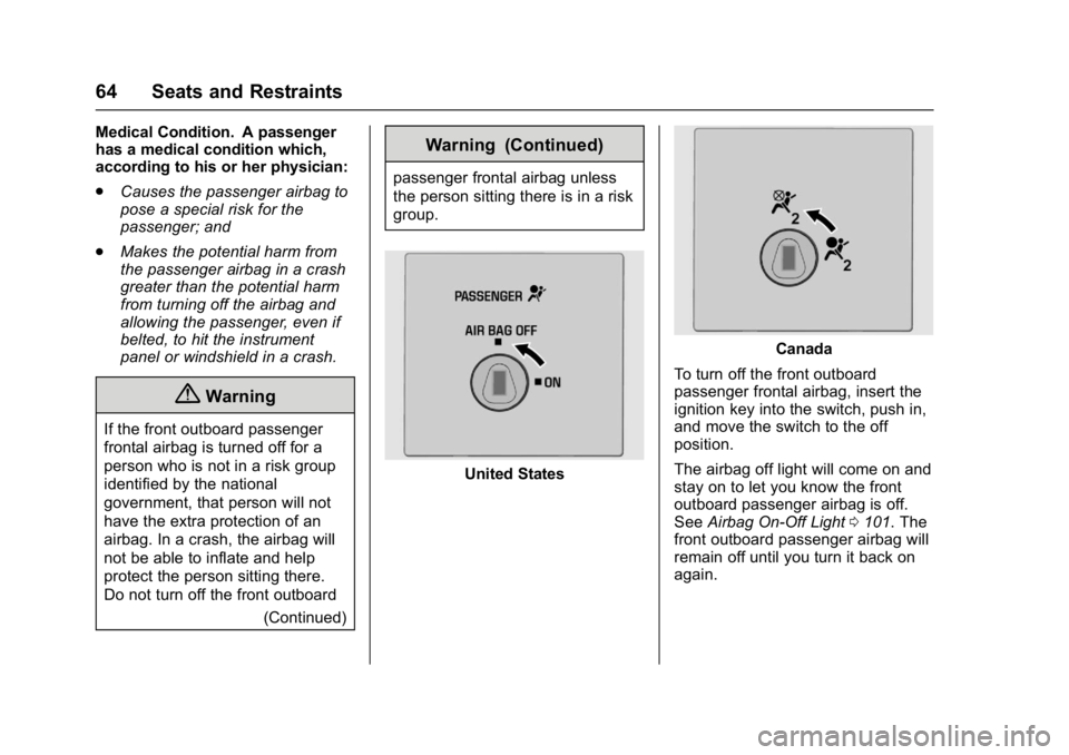 GMC SAVANA 2017 Repair Manual GMC Savana Owner Manual (GMNA-Localizing-U.S./Canada-9967828) -
2017 - crc - 6/29/17
64 Seats and Restraints
Medical Condition. A passenger
has a medical condition which,
according to his or her physi