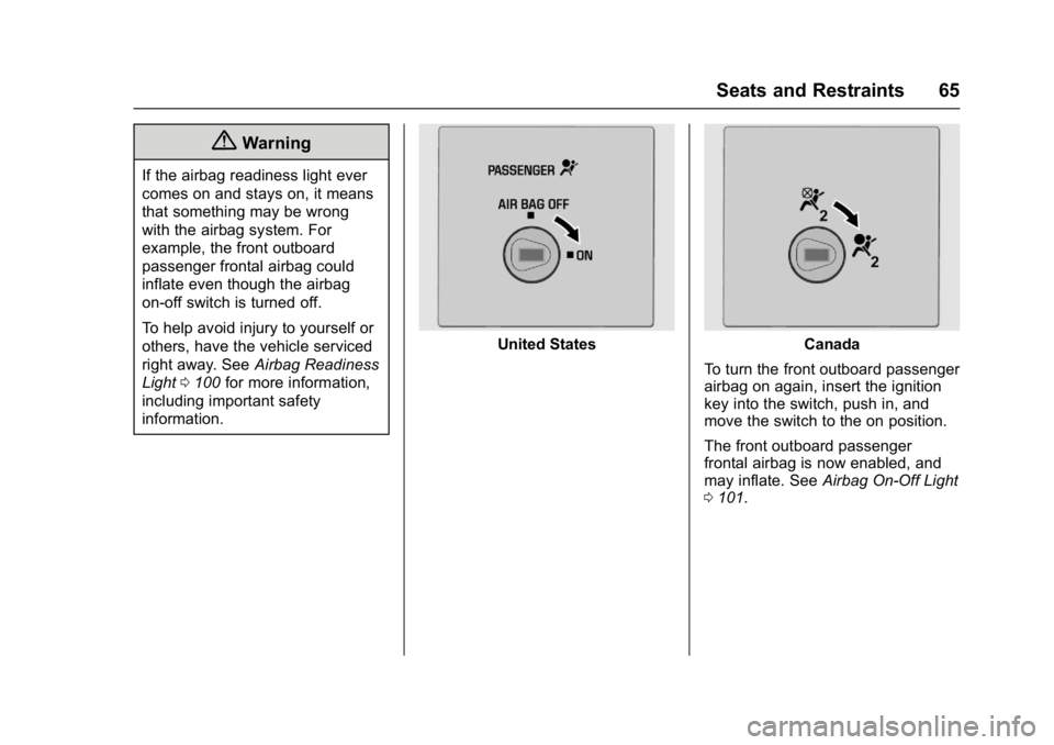 GMC SAVANA 2017 Repair Manual GMC Savana Owner Manual (GMNA-Localizing-U.S./Canada-9967828) -
2017 - crc - 6/29/17
Seats and Restraints 65
{Warning
If the airbag readiness light ever
comes on and stays on, it means
that something 