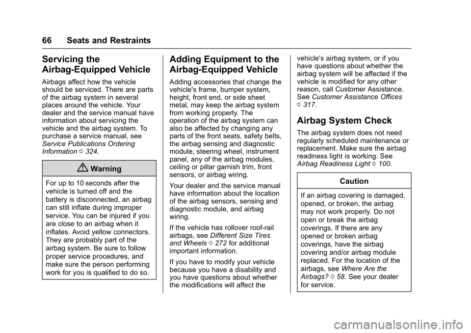 GMC SAVANA 2017 Repair Manual GMC Savana Owner Manual (GMNA-Localizing-U.S./Canada-9967828) -
2017 - crc - 6/29/17
66 Seats and Restraints
Servicing the
Airbag-Equipped Vehicle
Airbags affect how the vehicle
should be serviced. Th