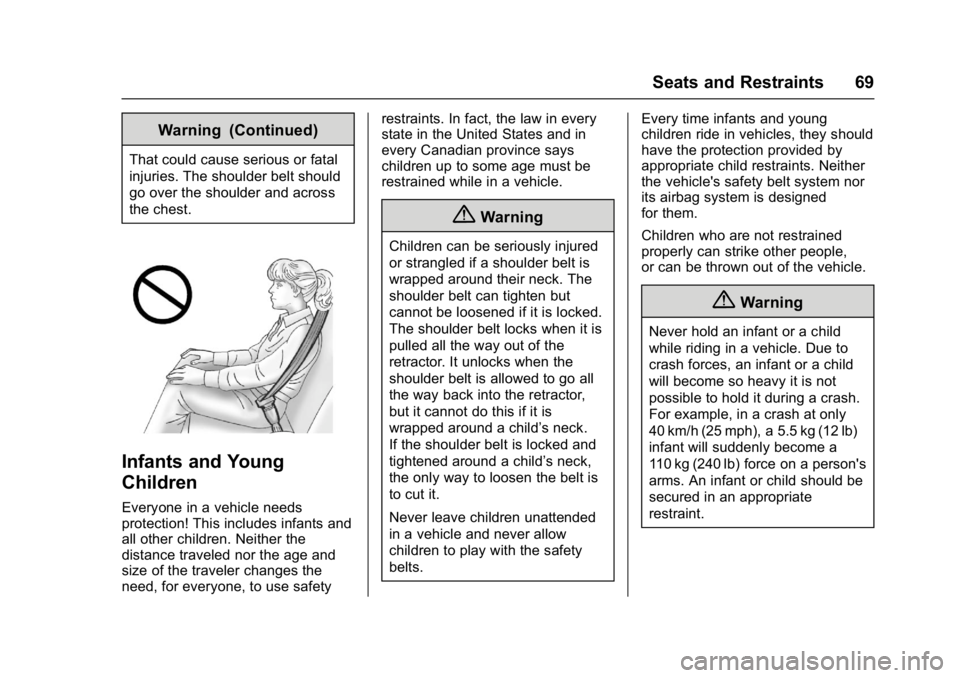 GMC SAVANA 2017 Repair Manual GMC Savana Owner Manual (GMNA-Localizing-U.S./Canada-9967828) -
2017 - crc - 6/29/17
Seats and Restraints 69
Warning (Continued)
That could cause serious or fatal
injuries. The shoulder belt should
go GMC SAVANA 2017 Repair Manual GMC Savana Owner Manual (GMNA-Localizing-U.S./Canada-9967828) -
2017 - crc - 6/29/17
Seats and Restraints 69
Warning (Continued)
That could cause serious or fatal
injuries. The shoulder belt should
go